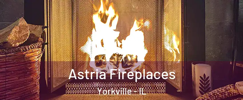 Astria Fireplaces Yorkville - IL