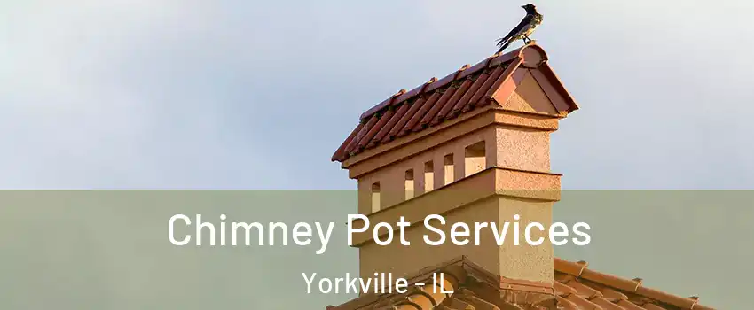 Chimney Pot Services Yorkville - IL