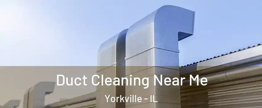 Duct Cleaning Near Me Yorkville - IL