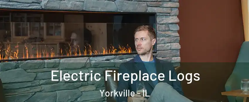 Electric Fireplace Logs Yorkville - IL