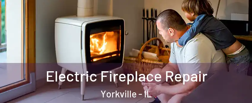  Electric Fireplace Repair Yorkville - IL