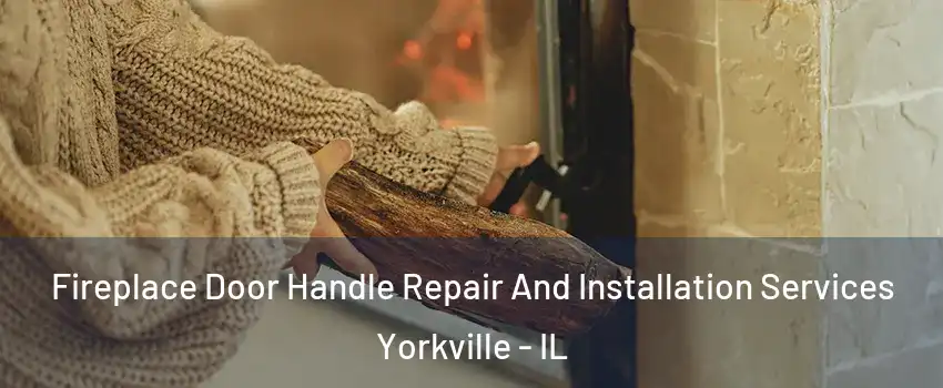  Fireplace Door Handle Repair And Installation Services Yorkville - IL