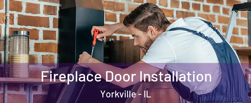 Fireplace Door Installation Yorkville - IL
