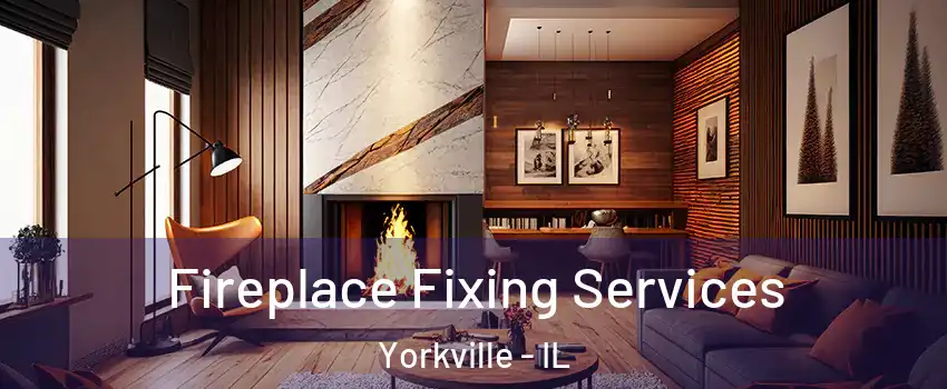  Fireplace Fixing Services Yorkville - IL