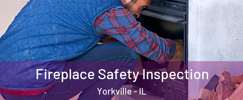 Fireplace Safety Inspection Yorkville - IL