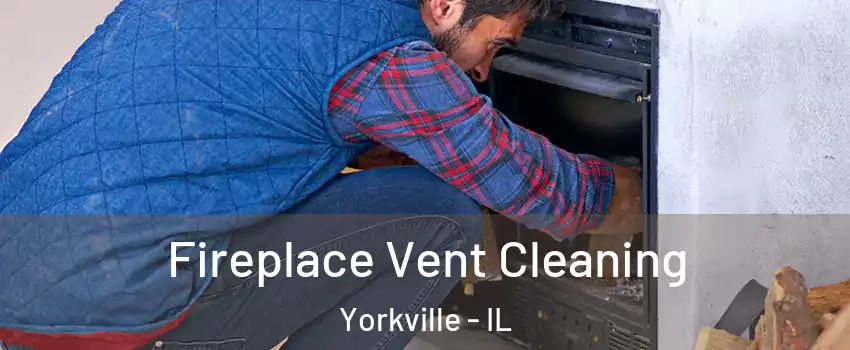  Fireplace Vent Cleaning Yorkville - IL