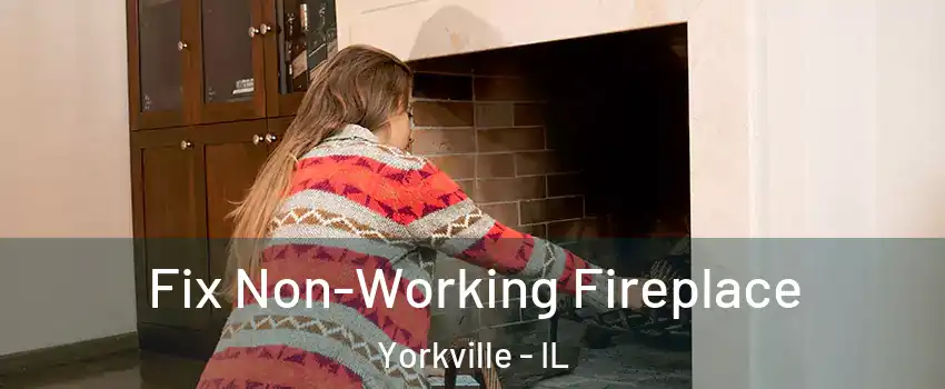  Fix Non-Working Fireplace Yorkville - IL