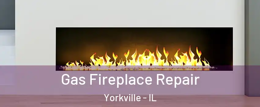  Gas Fireplace Repair Yorkville - IL
