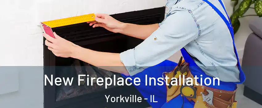  New Fireplace Installation Yorkville - IL
