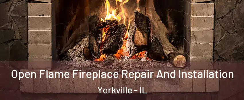  Open Flame Fireplace Repair And Installation Yorkville - IL