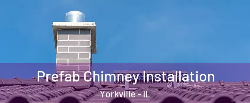  Prefab Chimney Installation Yorkville - IL