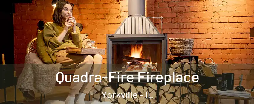  Quadra-Fire Fireplace Yorkville - IL