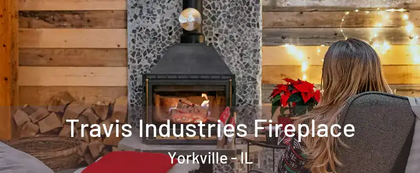  Travis Industries Fireplace Yorkville - IL