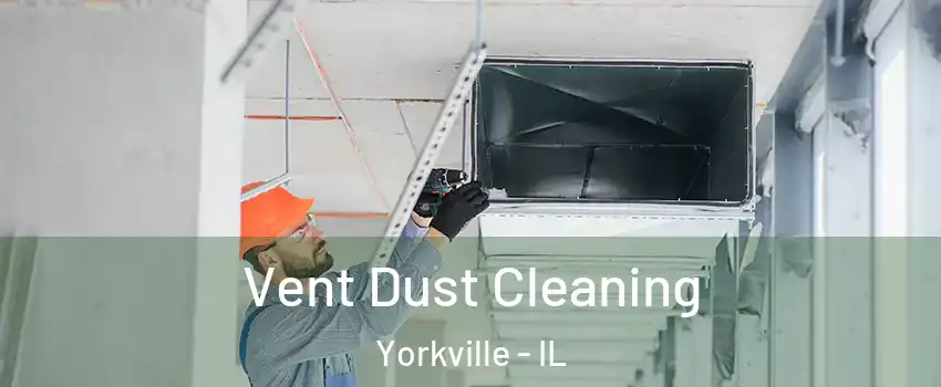  Vent Dust Cleaning Yorkville - IL
