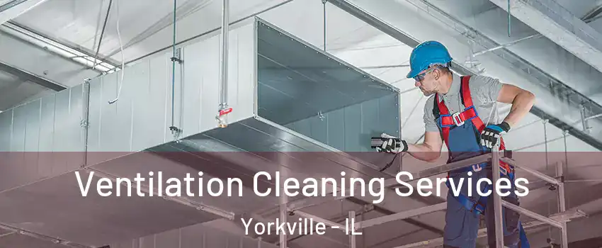  Ventilation Cleaning Services Yorkville - IL